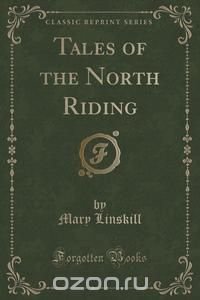 Tales of the North Riding (Classic Reprint)