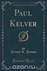 Paul Kelver (Classic Reprint)