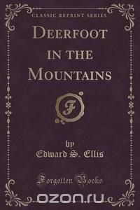 Deerfoot in the Mountains (Classic Reprint)