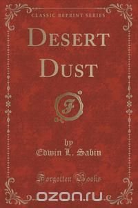 Desert Dust (Classic Reprint)