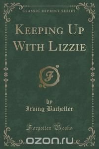 Keeping Up With Lizzie (Classic Reprint)