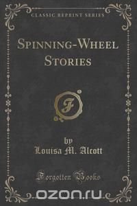 Spinning-Wheel Stories (Classic Reprint)