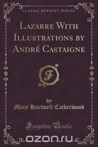 Lazarre With Illustrations by Andre Castaigne (Classic Reprint)