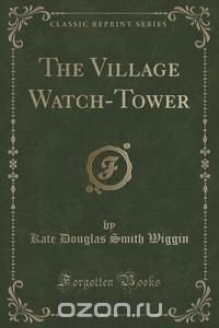 The Village Watch-Tower (Classic Reprint)