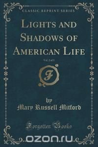 Lights and Shadows of American Life, Vol. 2 of 3 (Classic Reprint)