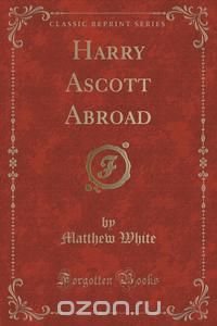 Harry Ascott Abroad (Classic Reprint)