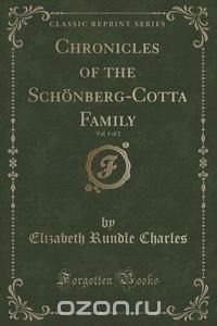 Chronicles of the Schonberg-Cotta Family, Vol. 1 of 2 (Classic Reprint)