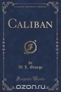 Caliban (Classic Reprint)