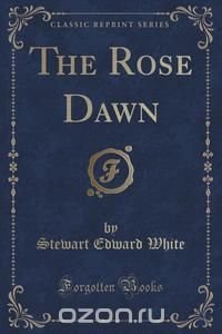 The Rose Dawn (Classic Reprint)