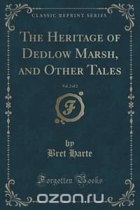 The Heritage of Dedlow Marsh, and Other Tales, Vol. 2 of 2 (Classic Reprint)