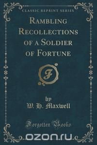 Rambling Recollections of a Soldier of Fortune (Classic Reprint)