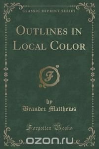 Outlines in Local Color (Classic Reprint)