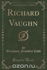 Richard Vaughn (Classic Reprint)