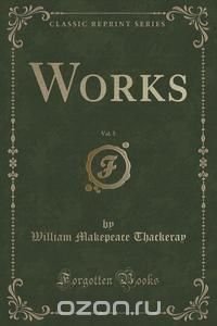 Works, Vol. 5 (Classic Reprint)