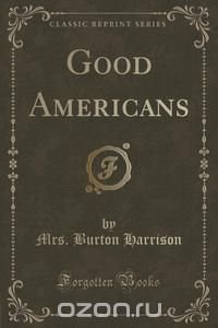 Good Americans (Classic Reprint)