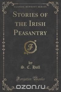 Stories of the Irish Peasantry (Classic Reprint)