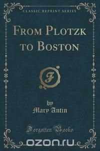 From Plotzk to Boston (Classic Reprint)