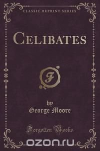 Celibates (Classic Reprint)