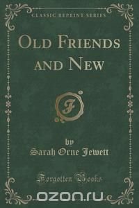 Old Friends and New (Classic Reprint)