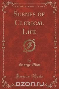 Scenes of Clerical Life (Classic Reprint)