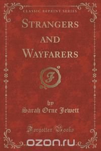 Strangers and Wayfarers (Classic Reprint)