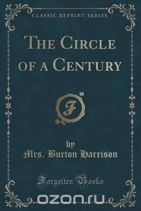 The Circle of a Century (Classic Reprint)