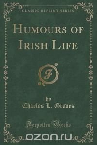 Humours of Irish Life (Classic Reprint)