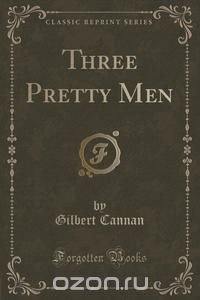 Three Pretty Men (Classic Reprint)