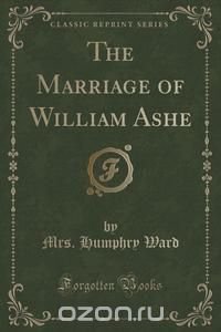 The Marriage of William Ashe (Classic Reprint)