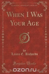 When I Was Your Age (Classic Reprint)