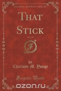 That Stick, Vol. 2 of 2 (Classic Reprint)