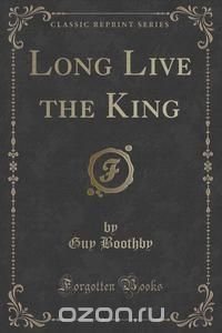 Long Live the King (Classic Reprint)