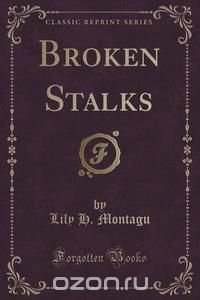 Broken Stalks (Classic Reprint)