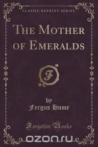 The Mother of Emeralds (Classic Reprint)