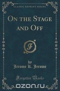 On the Stage and Off (Classic Reprint)