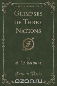 Glimpses of Three Nations (Classic Reprint)