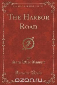 The Harbor Road (Classic Reprint)