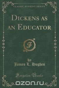 Dickens as an Educator (Classic Reprint)