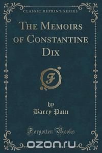 The Memoirs of Constantine Dix (Classic Reprint)