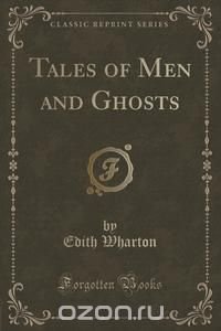 Tales of Men and Ghosts (Classic Reprint)