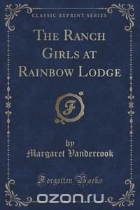 The Ranch Girls at Rainbow Lodge (Classic Reprint)