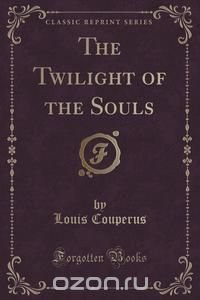 The Twilight of the Souls (Classic Reprint)