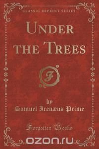 Under the Trees (Classic Reprint)