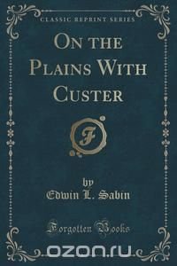 On the Plains With Custer (Classic Reprint)