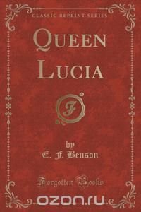 Queen Lucia (Classic Reprint)