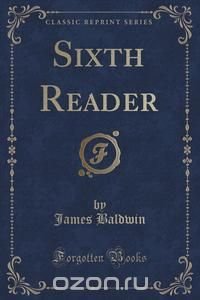 Sixth Reader (Classic Reprint)