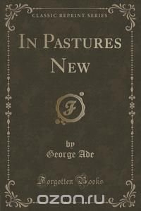 In Pastures New (Classic Reprint)