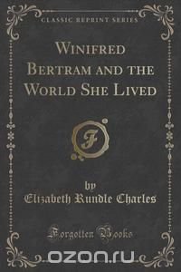 Winifred Bertram and the World She Lived (Classic Reprint)