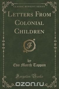 Letters From Colonial Children (Classic Reprint)