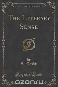 The Literary Sense (Classic Reprint)